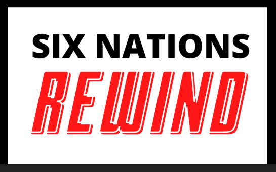 Six Nations Rewind