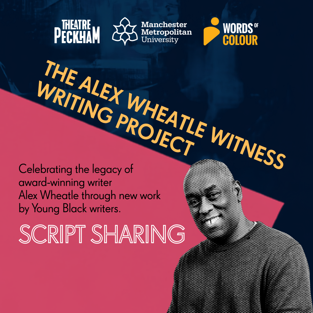 The promotional poster from Theatre Peckham about the playwright project. It has a picture of Alex Wheatle looking happy and proud on the right with text saying "celebrating the legacy of award-winning writer Alex Wheatle through new work by Young Black writers" on the left.